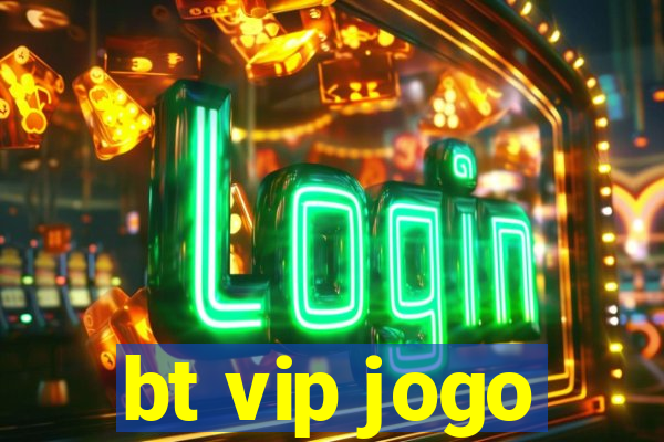 bt vip jogo